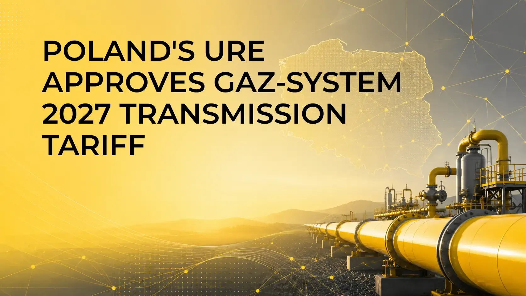 Poland's URE Approves GAZ-SYSTEM 2027 Transmission Tariff Poland's URE Approves GAZ-SYSTEM 2027 Transmission Tariff