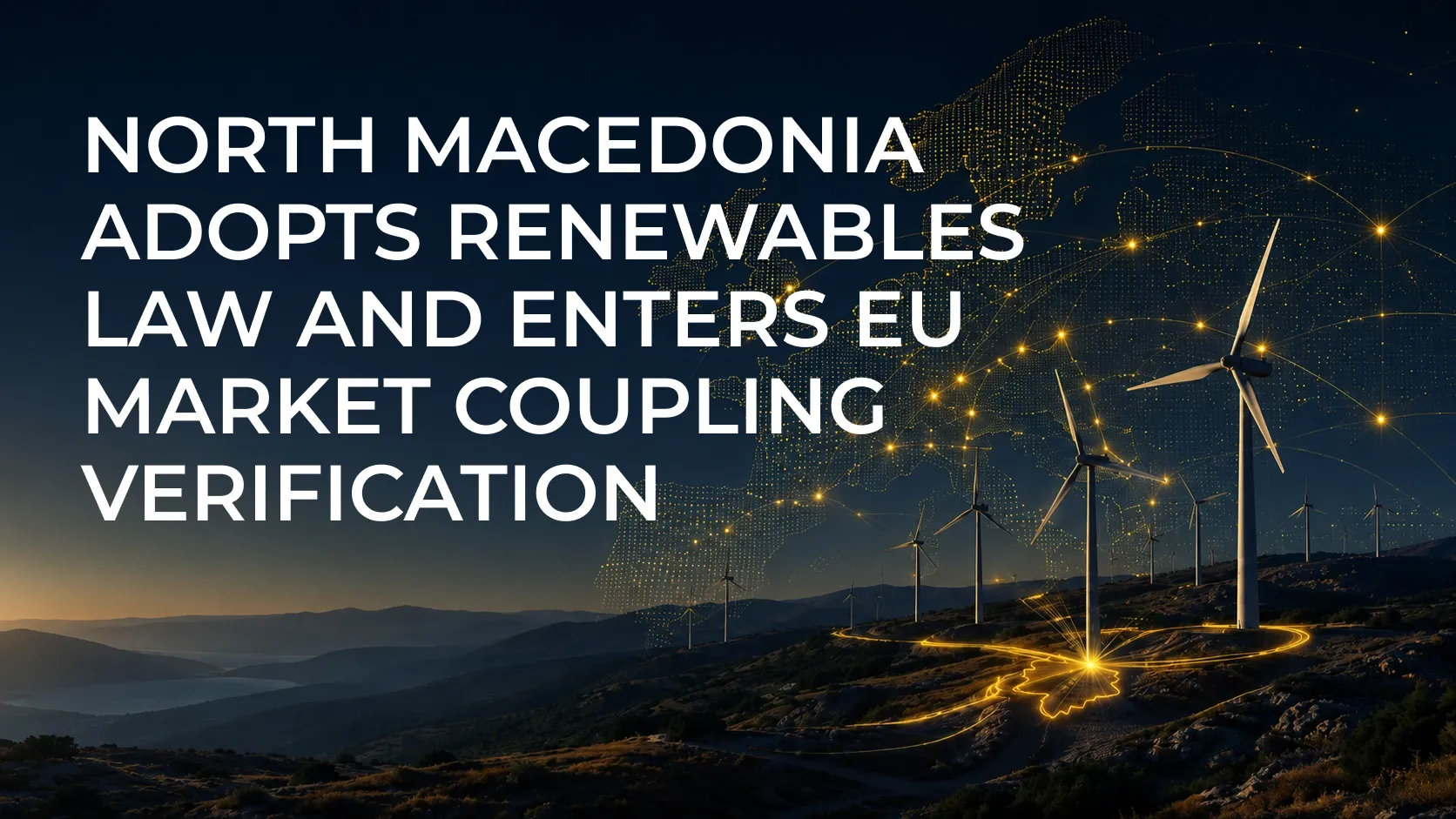 North Macedonia Adopts Renewables Law and Enters EU Market Coupling Verification